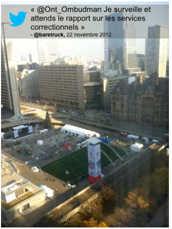 Commentaire : « @Ont_Ombudsman Je surveille et attends le rapport sur les services correctionnels » @baretruck, 22 novembre 2012 accompagné d'une photo de Nathan Philips Square.