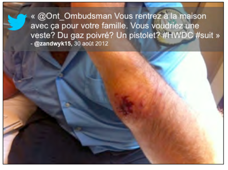 Commentaire : « @Ont_Ombudsman Vous rentrez à la maison avec ça pour votre famille. Vous voudriez une veste? Du gaz poivré? Un pistolet? #HWDC #suit » @zandwyk15, 30 août 2012 accompagné de la photo d'un homme au bras tuméfié