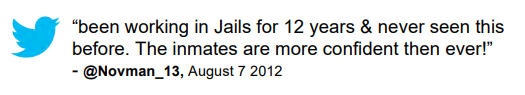 Tweet: “been working in Jails for 12 years & never seen this before. The inmates are more confident then ever!” @Novman_13, August 7 2012